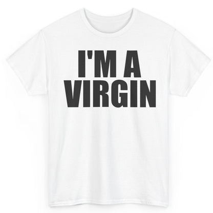 I'm a Virgin White Lie Party Sarcastic Funny Shirt - Hilarious Novelty T-Shirt