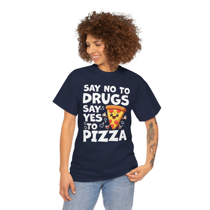 Say No To Drugs, Say Yes To Pizza T-Shirt – Funny Food Lover Graphic Tee