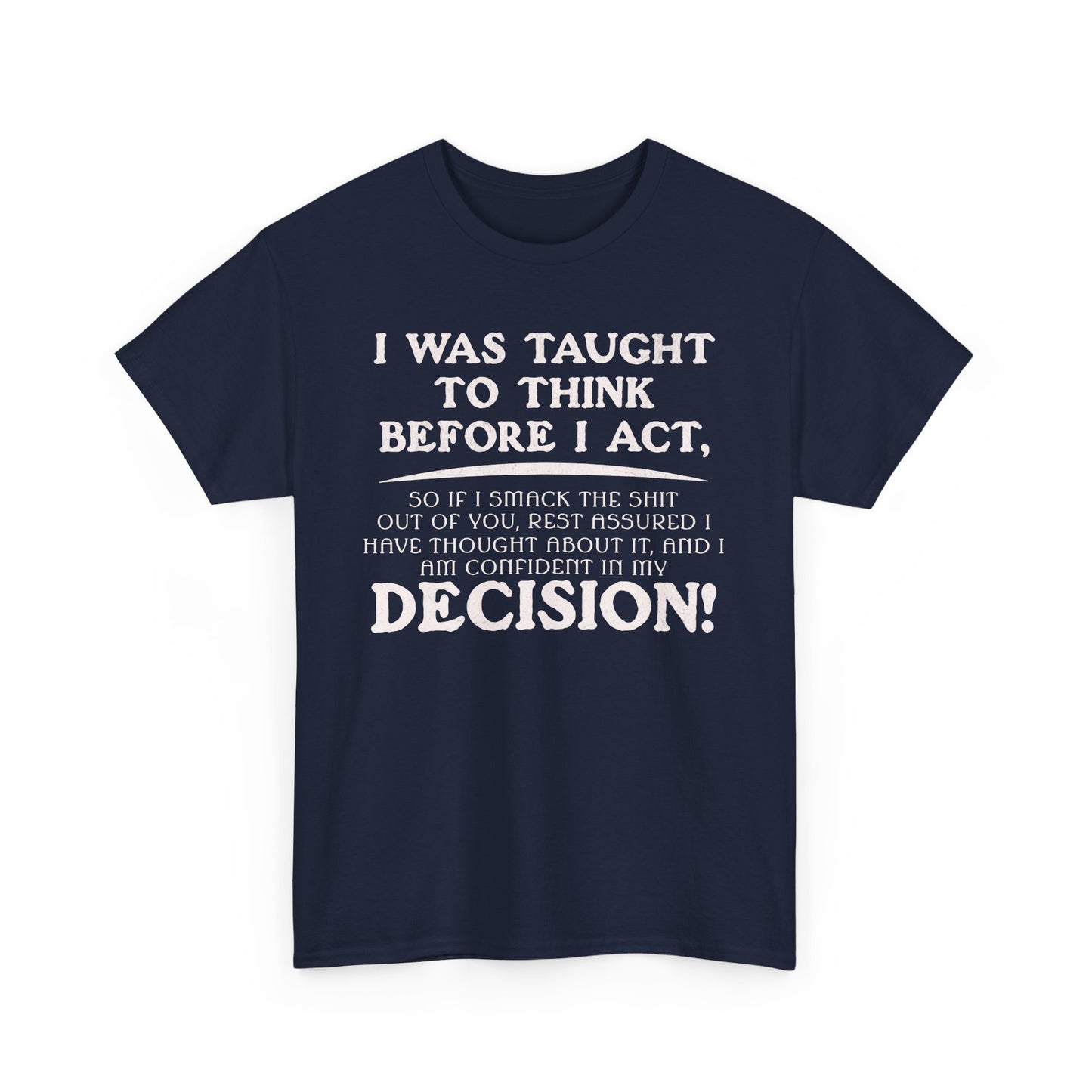 Funny Shirt Sayings – "I Was Taught to Think Before I Act" Tee