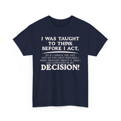 Funny Shirt Sayings – "I Was Taught to Think Before I Act" Tee