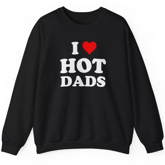 Adult Humor Sweatshirts – "I Love Hot Dads" Funny Meme Sweater - Stylfer