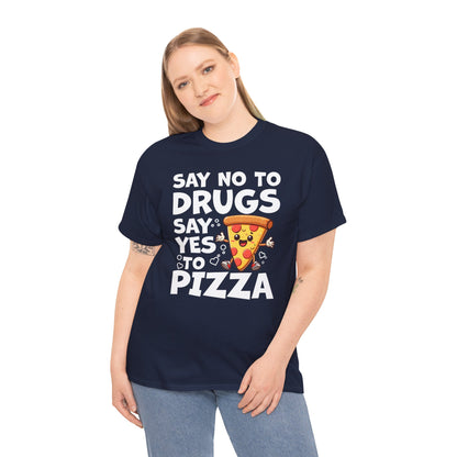 Say No To Drugs, Say Yes To Pizza T-Shirt – Funny Food Lover Graphic Tee