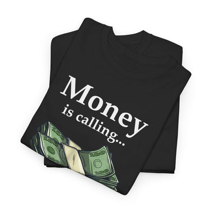 Money Is Calling T-Shirt – Funny Trader Currency Dollar Graphic Tee