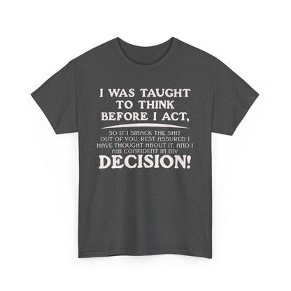 Funny Shirt Sayings – "I Was Taught to Think Before I Act" Tee