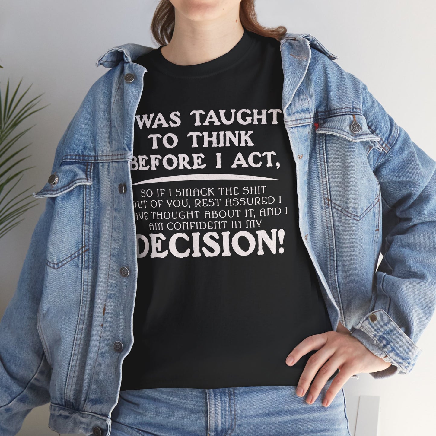 Funny Shirt Sayings – "I Was Taught to Think Before I Act" Tee