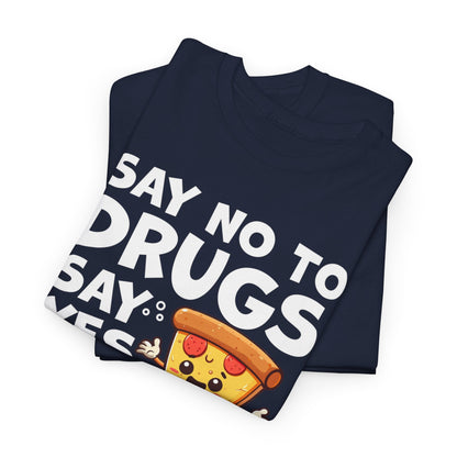 Say No To Drugs, Say Yes To Pizza T-Shirt – Funny Food Lover Graphic Tee