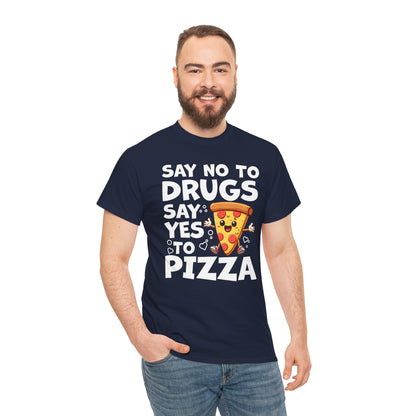 Say No To Drugs, Say Yes To Pizza T-Shirt – Funny Food Lover Graphic Tee