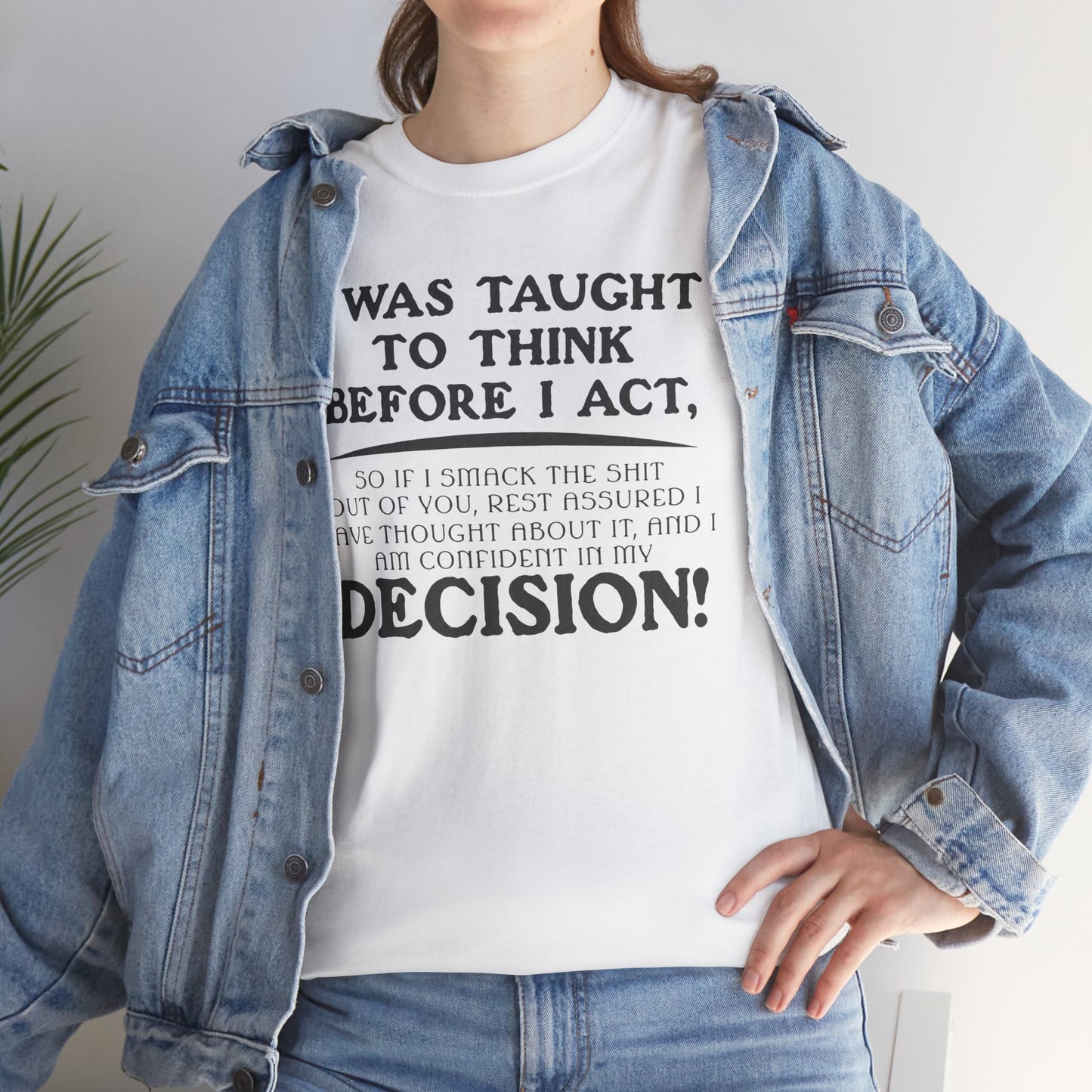 Funny Shirt Sayings – "I Was Taught to Think Before I Act" Tee