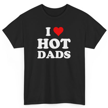 Adult Humor T Shirts – Funny 'I Love Hot Dads' Meme Shirt - Stylfer