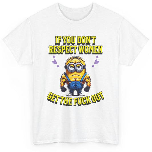 Mockup of a Funny Saying T-Shirt featuring a Minion design with the slogan 'If You Don’t Respect Women, Get the F* Out,' displayed on a high-quality unisex t-shirt for adults. Perfect for fans of feminist tee shirts, minions t shirts, and funny sarcastic designs.