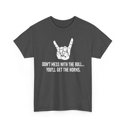 Don’t Mess with the Bull T-Shirt – Classic Quote Graphic Tee