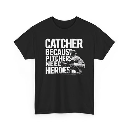 Catcher Baseball T-Shirt – Because Pitchers Need Heroes Too Graphic Tee