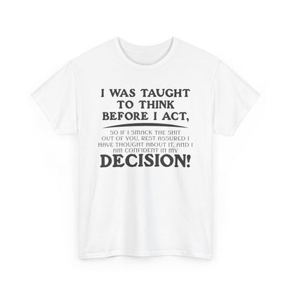 Funny Shirt Sayings – "I Was Taught to Think Before I Act" Tee