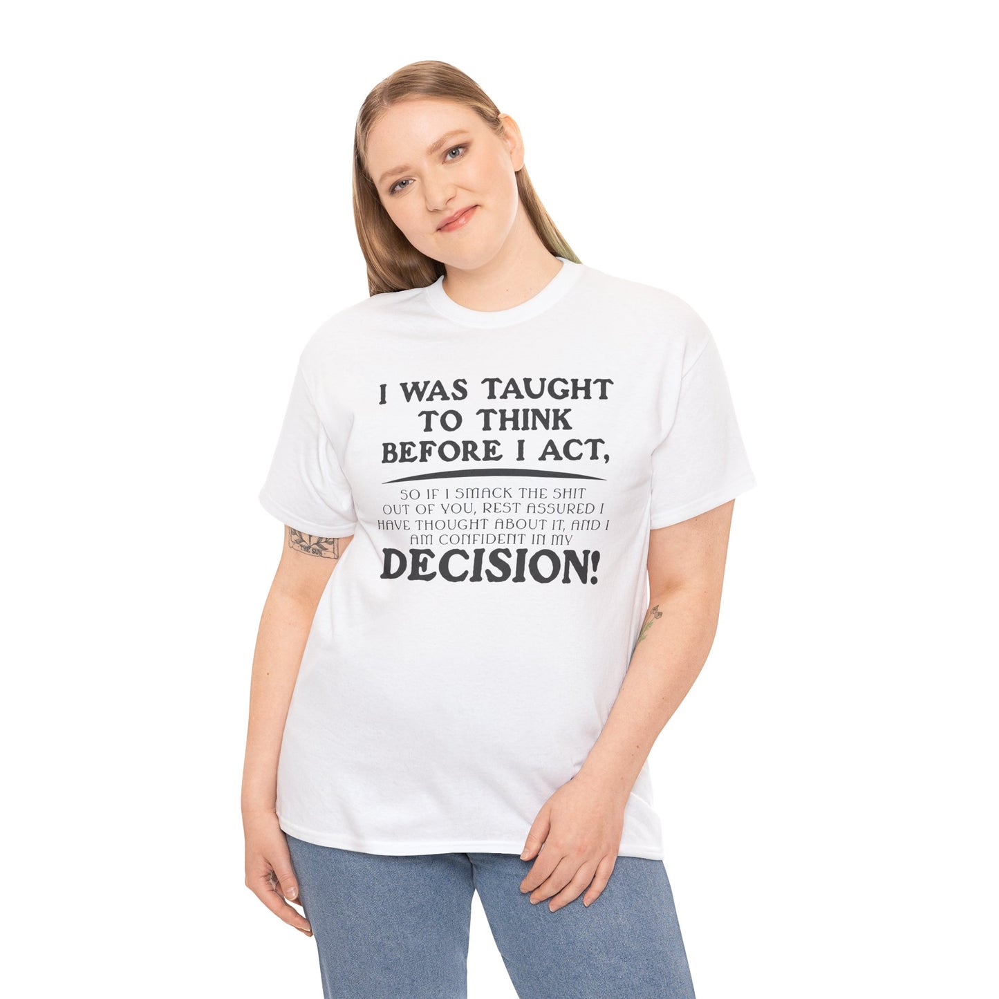 Funny Shirt Sayings – "I Was Taught to Think Before I Act" Tee