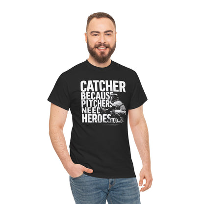 Catcher Baseball T-Shirt – Because Pitchers Need Heroes Too Graphic Tee