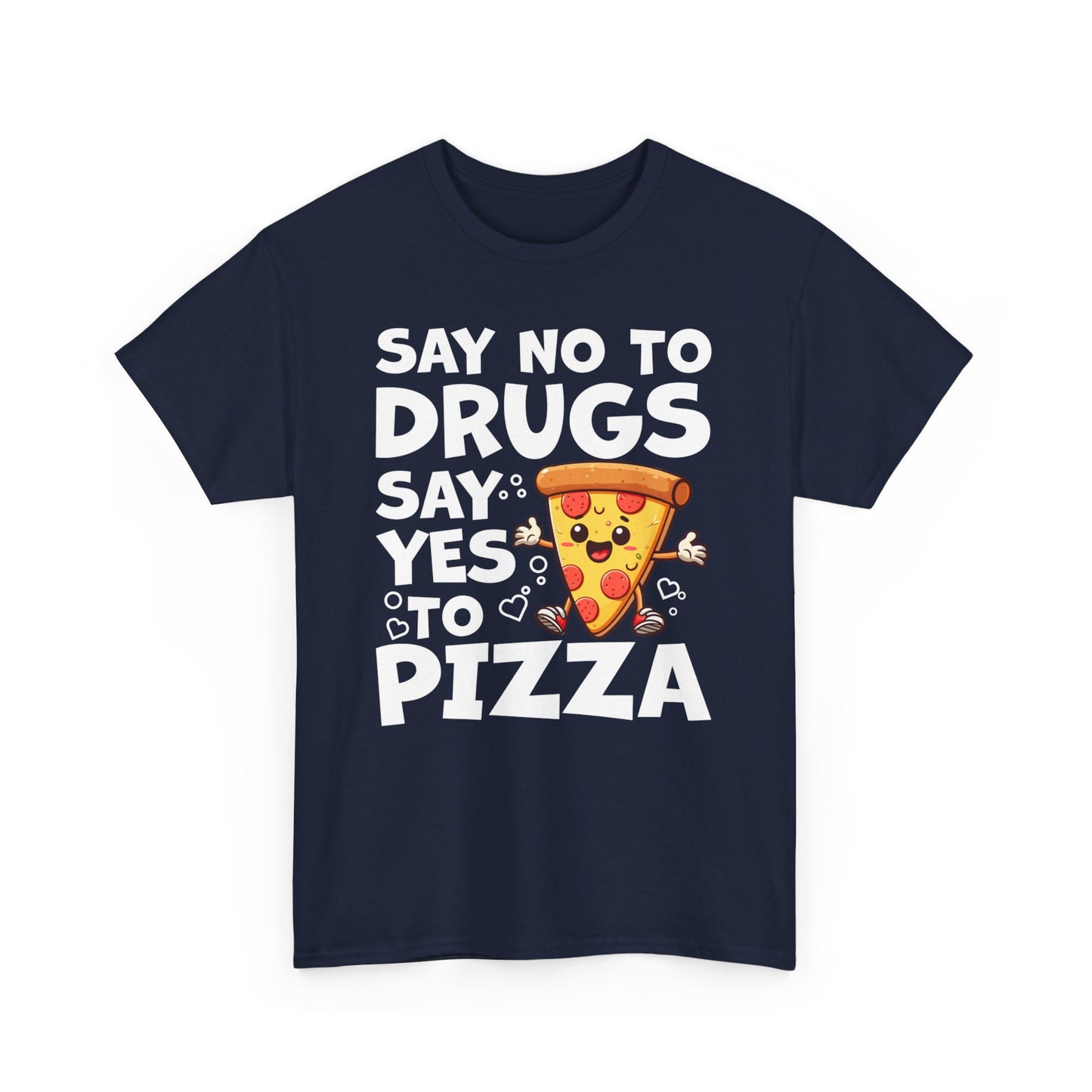 Say No To Drugs, Say Yes To Pizza T-Shirt – Funny Food Lover Graphic Tee