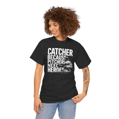 Catcher Baseball T-Shirt – Because Pitchers Need Heroes Too Graphic Tee