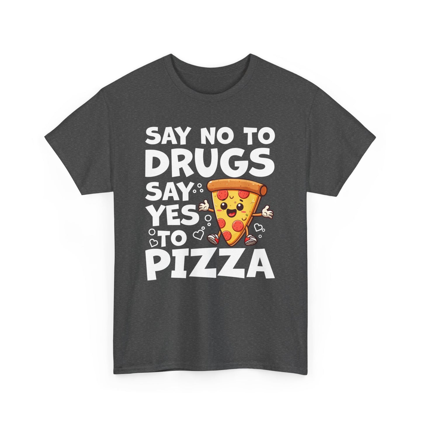 Say No To Drugs, Say Yes To Pizza T-Shirt – Funny Food Lover Graphic Tee