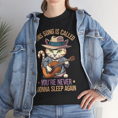 This Song is Called You're Never Gonna Sleep Again - Funny Cat T-shirt